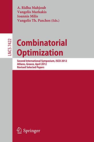 9783642321467: Combinatorial Optimization: Second International Symposium, ISCO 2012, Athens, Greece, 19-21, Revised Selected Papers (Lecture Notes in Computer Science, 7422)