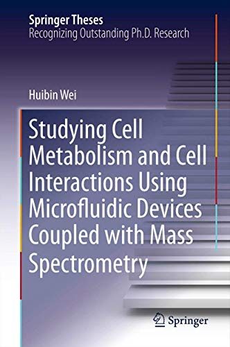 Studying Cell Metabolism and Cell Interactions Using Microfluidic Devices Coupled with Mass Spectrometry (Springer Theses) - Wei, Huibin