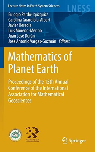 Stock image for Mathematics of Planet Earth: Proceedings of the 15th Annual Conference of the International Association for Mathematical Geosciences (Lecture Notes in Earth System Sciences) for sale by Phatpocket Limited