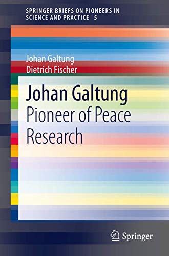 Johan Galtung: Pioneer of Peace Research (SpringerBriefs on Pioneers in Science and Practice, 5) (9783642324802) by Galtung, Johan; Fischer, Dietrich