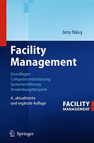 9783642325687: Facility Management: Grundlagen, Computeruntersttzung, Systemeinfhrung, Anwendungsbeispiele