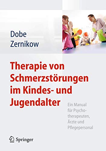 Therapie von Schmerzstörungen im Kindes- und Jugendalter: Ein Manual für Psychotherapeuten, Ärzte und Pflegepersonal (German Edition)