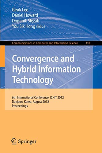 Convergence and Hybrid Information Technology 6th International Conference, ICHIT 2012, Daejeon, Korea, August 23-25, 2012. Proceedings - Lee, Geuk, Daniel Howard und Dominik Slezak