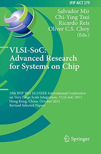 Imagen de archivo de VLSI-SoC: The Advanced Research for Systems on Chip 19th IFIP WG 10.5/IEEE International Conference on Very Large Scale Integration, VLSI-SoC 2011, Hong Kong, China, October 3-5, 2011, Revised Selected Papers a la venta por Buchpark