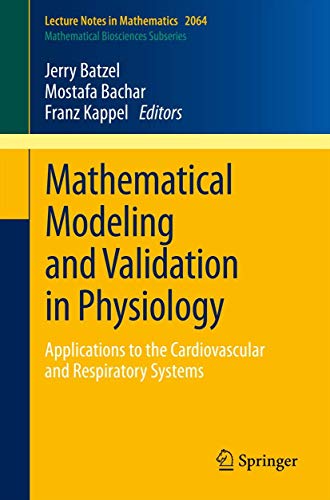 Mathematical Modeling and Validation in Physiology. Applications to the Cardiovascular and Respir...