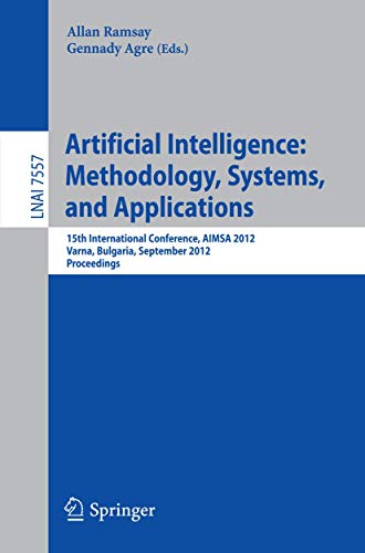 Beispielbild fr Artificial Intelligence: Methodology, Systems, and Applications : 15th International Conference, AIMSA 2012, Varna, Bulgaria, September 12-15, 2012, Proceedings zum Verkauf von Buchpark