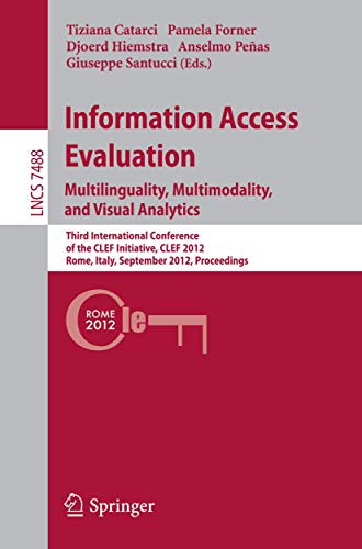 Stock image for Information Access Evaluation. Multilinguality, Multimodality, and Visual Analytics : Third International Conference of the CLEF Initiative, CLEF 2012, Rome, Italy, September 17-20, 2012, Proceedings for sale by Ria Christie Collections