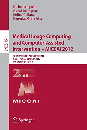 Stock image for Medical Image Computing and Computer-Assisted Intervention -- MICCAI 2012: 15th International Conference, Nice, France, October 1-5, 2012, . II (Lecture Notes in Computer Science, 7511) for sale by Lucky's Textbooks