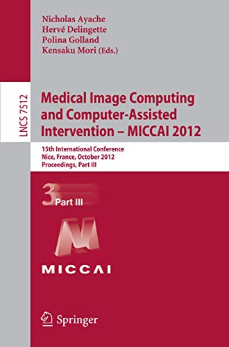 Stock image for Medical Image Computing and Computer-Assisted Intervention -- MICCAI 2012: 15th International Conference, Nice, France, October 1-5, 2012, . III (Lecture Notes in Computer Science, 7512) for sale by Lucky's Textbooks