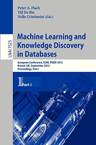9783642334597: Machine Learning and Knowledge Discovery in Databases: European Conference, Ecml Pkdd 2012, Bristol, Uk, September 24-28, 2012. Proceedings, Part I: 7523