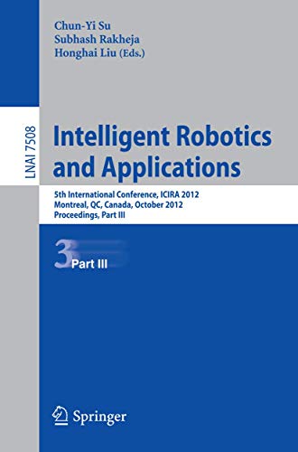 9783642335020: Intelligent Robotics and Applications: 5th International Conference, ICIRA 2012, Montreal, Canada, October 3-5, 2012, Proceedings, Part III: 7508 (Lecture Notes in Computer Science, 7508)