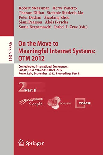 Stock image for On the Move to Meaningful Internet Systems: OTM 2012 : Confederated International Conferences: CoopIS; DOA-SVI; and ODBASE 2012; Rome; Italy; September 10-14; 2012. Proceedings; Part II for sale by Ria Christie Collections