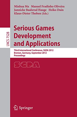 9783642336867: Serious Games Development and Applications: Third International Conference, SGDA 2012, Bremen, Germany, September 26-29, 2012, Proceedings: 7528