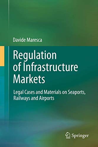9783642338199: Regulation of Infrastructure Markets: Legal Cases and Materials on Seaports, Railways and Airports