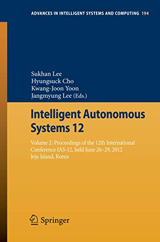 9783642339318: Intelligent Autonomous Systems 12: Volume 2 Proceedings of the 12th International Conference IAS-12, held June 26-29, 2012, Jeju Island, Korea (Advances in Intelligent Systems and Computing, 194)
