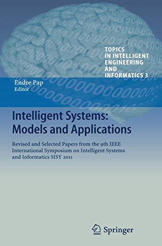 Intelligent Systems: Models and Applications : Revised and Selected Papers from the 9th IEEE International Symposium on Intelligent Systems and Informatics SISY 2011 - Endre Pap