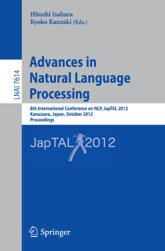 9783642339820: Advances in Natural Language Processing: 8th International Conference on NLP, JapTAL 2012, Kanazawa, Japan, October 22-24, 2012, Proceedings: 7614 (Lecture Notes in Artificial Intelligence)