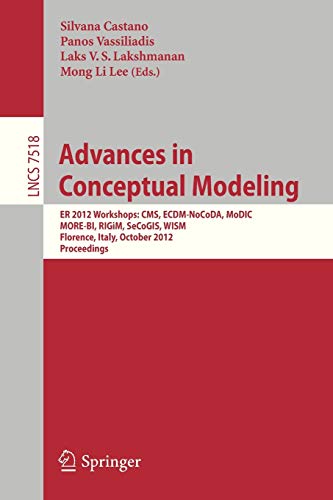 Beispielbild fr Advances in Conceptual Modeling: ER 2012 Workshops CMS, ECDM-NoCoDA, MODIC, MORE-BI, RIGIM, SeCoGIS, WISM, Florence, Italy, October 15-18, 2012, Proceedings (Lecture Notes in Computer Science, 7518) zum Verkauf von Lucky's Textbooks