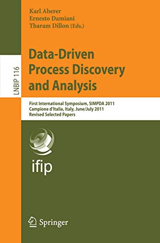 Stock image for Data-Driven Process Discovery and Analysis: First International Symposium, SIMPDA 2011, Campione D'Italia, Italy, June 29 ? July 1, 2011, Revised . in Business Information Processing, 116) for sale by Lucky's Textbooks