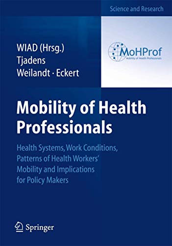 9783642340529: Mobility of Health Professionals: Health Systems, Work Conditions, Patterns of Health Workers' Mobility and Implications for Policy Makers