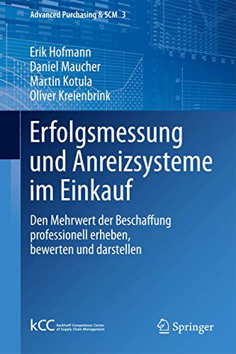 Beispielbild fr Erfolgsmessung und Anreizsysteme im Einkauf: Den Mehrwert der Beschaffung professionell erheben, bewerten und darstellen (Advanced Purchasing & SCM) zum Verkauf von medimops