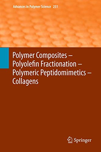 9783642343292: Polymer Composites – Polyolefin Fractionation – Polymeric Peptidomimetics – Collagens: 251 (Advances in Polymer Science, 251)