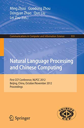 9783642344558: Natural Language Processing and Chinese Computing: First CCF Conference, NLPCC 2012, Beijing, China, October 31-November 5, 2012. Proceedings