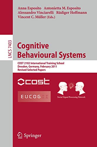 Stock image for Cognitive Behavioural Systems: COST 2102 International Training School, Dresden, Germany, February 21-26, 2011, Revised Selected Papers (Lecture Notes in Computer Science, Band 7403) for sale by medimops