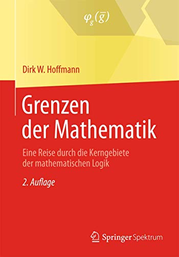 Grenzen der Mathematik: Eine Reise durch die Kerngebiete der mathematischen Logik - Hoffmann, Dirk W.