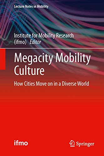 Imagen de archivo de Megacity Mobility Culture How Cities Move on in a Diverse World (Lecture Notes in Mobility) a la venta por Versandantiquariat Ursula Ingenhoff