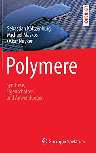 Polymere: Synthese, Eigenschaften und Anwendungen (German Edition) by Koltzenburg, Sebastian, Maskos, Michael, Nuyken, Oskar [Hardcover ] - Koltzenburg, Sebastian