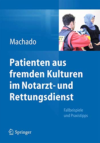 Patienten aus fremden Kulturen im Notarzt- und Rettungsdienst. Fallbeispiele und Praxistipps.