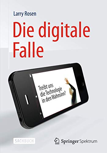 9783642348747: Die Digitale Falle: Treibt Uns Die Technologie in Den Wahnsinn?