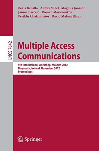 Stock image for Multiple Access Communications: 5th International Workshop, MACOM 2012, Maynooth, Ireland, November 19-20, 2012, Proceedings (Lecture Notes in Computer Science, 7642) for sale by Big River Books