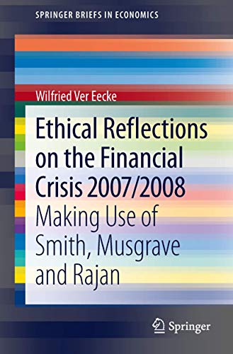 Beispielbild fr Ethical Reflections on the Financial Crisis 2007/2008: Making Use of Smith, Musgrave and Rajan (SpringerBriefs in Economics) zum Verkauf von Irish Booksellers