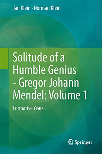 Solitude of a Humble Genius - Gregor Johann Mendel: Volume 1: Formative Years (9783642352539) by Klein, Jan; Klein, Norman