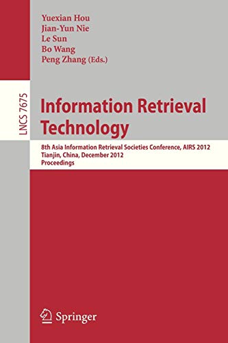 9783642353406: Information Retrieval Technology: 8th Asia Information Retrieval Societies Conference, AIRS 2012, Tianjin, China, December 17-19, 2012, Proceedings