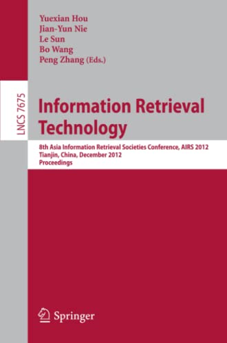 9783642353406: Information Retrieval Technology: 8th Asia Information Retrieval Societies Conference, AIRS 2012, Tianjin, China, December 17-19, 2012, Proceedings: 7675