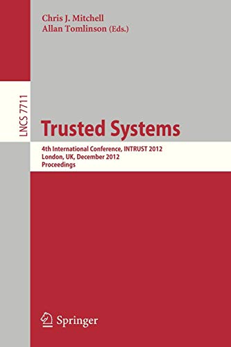 Stock image for Trusted Systems: 4th International Conference, INTRUST 2012, London, UK, December 17-18, 2012, Proceedings (Lecture Notes in Computer Science, Band 7711) for sale by medimops