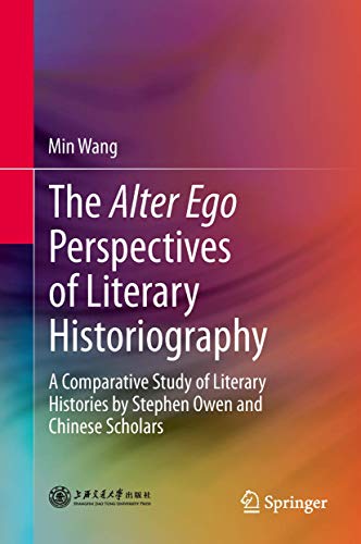 9783642353888: The Alter Ego Perspectives of Literary Historiography: A Comparative Study of Literary Histories by Stephen Owen and Chinese Scholars
