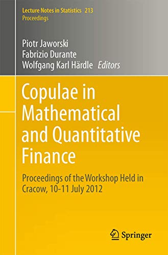 Stock image for Copulae in Mathematical and Quantitative Finance: Proceedings of the Workshop Held in Cracow, 10-11 July 2012 (Lecture Notes in Statistics, 213) for sale by Mispah books