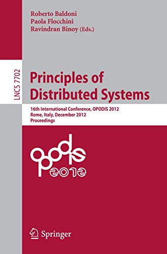 Stock image for Principles of Distributed Systems: 16th International Conference, OPODIS 2012, Rome, Italy, December 18-20, 2012, Proceedings (Theoretical Computer Science and General Issues) for sale by Lucky's Textbooks