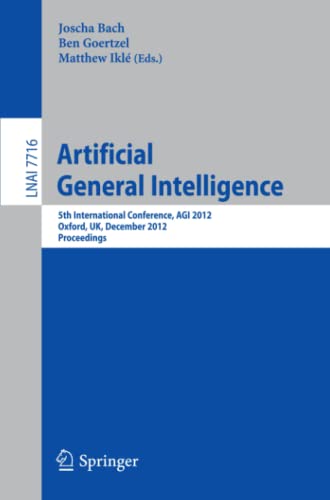 9783642355059: Artificial General Intelligence: 5th International Conference, AGI 2012, Oxford, UK, December 8-11, 2012. Proceedings: 7716