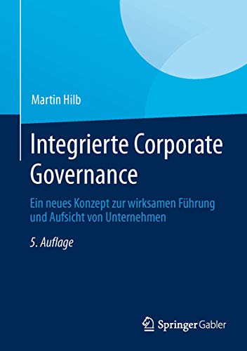 Stock image for Integrierte Corporate Governance: Ein neues Konzept zur wirksamen Fhrung und Aufsicht von Unternehmen for sale by medimops