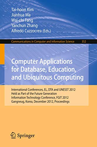 9783642356025: Computer Applications for Database, Education and Ubiquitous Computing: International Conferences, EL, DTA and UNESST 2012, Held as Part of the Future ... in Computer and Information Science, 352)