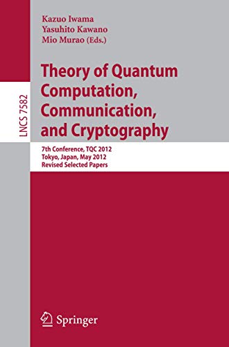 Beispielbild fr Theory of Quantum Computation, Communication, and Cryptography 7th Conference, TQC 2012, Tokyo, Japan, May 17-19, 2012, Revised Selected Papers zum Verkauf von Buchpark