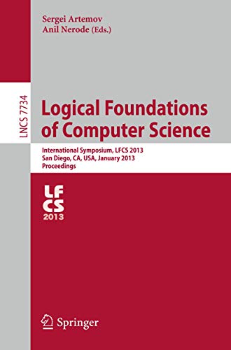 9783642357213: Logical Foundations of Computer Science: International Symposium, LFCS 2013, San Diego, CA, USA, January 6-8, 2013. Proceedings: 7734 (Theoretical Computer Science and General Issues)