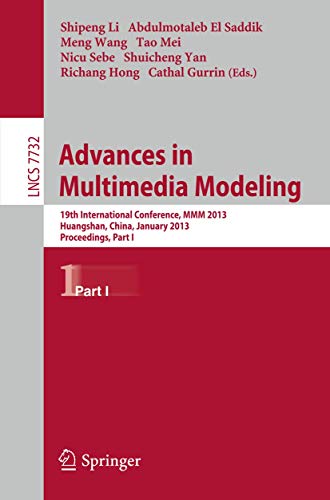 9783642357244: Advances in Multimedia Modeling: 19th International Conference, MMM 2013, Huangshan, China, January 7-9, 2013, Proceedings, Part I
