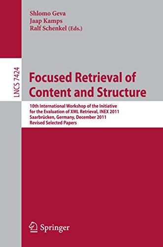 Stock image for Focused Retrieval of Content and Structure : 10th International Workshop of the Initiative for the Evaluation of XML Retrieval; INEX 2011; Saarbrücken; Germany; December 12-14; 2011; Revised and Sele for sale by Ria Christie Collections
