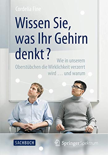 9783642357749: Wissen Sie, was Ihr Gehirn denkt?: Wie in unserem Oberstbchen die Wirklichkeit verzerrt wird ... und warum